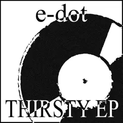 Thirsty - EP (Vinyl,Out of Print,Re-mastered) by E-Dot album reviews, ratings, credits