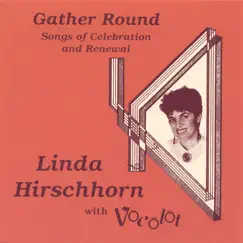 Gather Round: Songs of Celebration and Renewal by Linda Hirschhorn with Vocolot album reviews, ratings, credits