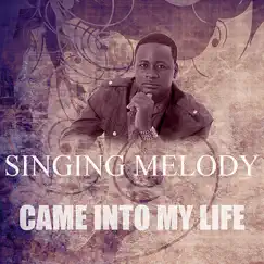 Came Into My Life - Single by Singing Melody album reviews, ratings, credits
