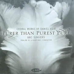 Asia: Purer Than Purest Pure - Choral Works of Daniel Asia by BBC Singers, Odaline de la Martinez & Daniel Asia album reviews, ratings, credits