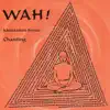Chanting With Wah! album lyrics, reviews, download