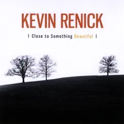 Close to Something Beautiful - Single by Kevin Renick album reviews, ratings, credits