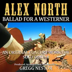 Ballad For a Westerner - An original concert work for Solo Guitar by Alex North - Single by Gregg Nestor album reviews, ratings, credits