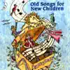 Old Songs for New Children album lyrics, reviews, download
