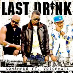 Last Drink (feat. Voicemail) - Single by Konshens album reviews, ratings, credits