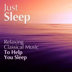 Just Sleep - Relaxing Classical Music to Help You Sleep by Various Artists album reviews, ratings, credits