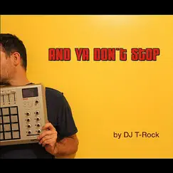 And Ya Don't Stop - Single by DJ T-Rock album reviews, ratings, credits