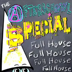 The Afterschool Special (Full House) - Single by The Afterschool Special album reviews, ratings, credits
