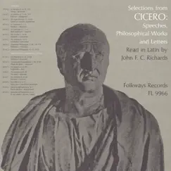 Selections from Cicero - Speeches, Philosophical Works & Letters: Read In Latin By John F.C. Richards by John F.C. Richards album reviews, ratings, credits