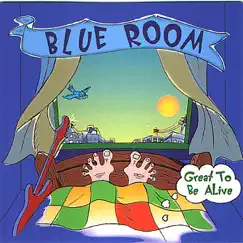 Great to Be Alive by Blue Room album reviews, ratings, credits