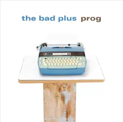 Prog by The Bad Plus album reviews, ratings, credits