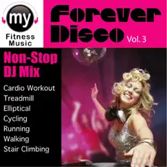 Forever Disco, Vol. 3: Non-Stop DJ Mix for Jogging, Running, Treadmill, Stairclimber & Elliptical by My Fitness Music album reviews, ratings, credits