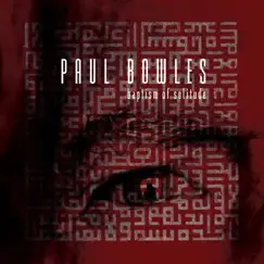 Baptism of Solitude by Paul Bowles album reviews, ratings, credits