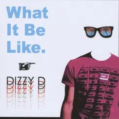 What It Be Like by Dizzy D album reviews, ratings, credits