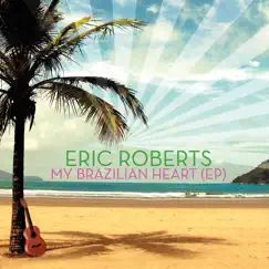 My Brazilian Heart - EP by Eric Roberts album reviews, ratings, credits