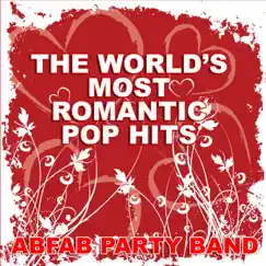 The World's Most Romantic Pop Hits by Abfab Party Band album reviews, ratings, credits