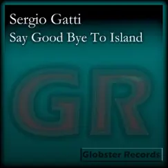 Say Good Bye To Island - Single by Sergio Gatti album reviews, ratings, credits