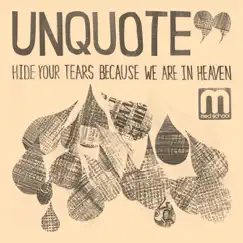 Hide Your Tears Because We Are In Heaven - EP by Unquote album reviews, ratings, credits