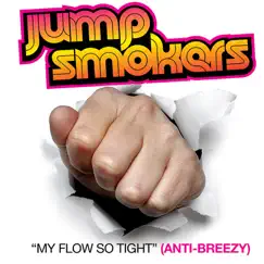 My Flow So Tight (Anti-Breezy) - Single by Jump Smokers album reviews, ratings, credits