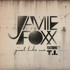 Just Like Me (feat. T.I.) - Single by Jamie Foxx album reviews, ratings, credits