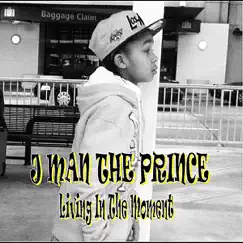 Living in the Moment by J Man the Prince album reviews, ratings, credits