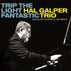 Trip the Light Fantastic (feat. Jeff Johnson & John Bishop) by The Hal Galper Trio album reviews, ratings, credits