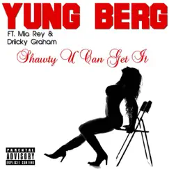 Shawty U Can Get It (feat. Mia Rey & Driicky Graham) - Single by Yung Berg album reviews, ratings, credits