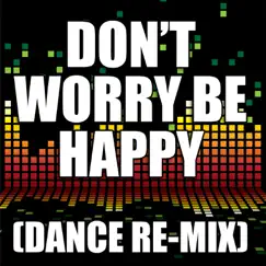 Don't Worry Be Happy (Dance Remix) - Single by The Re-Mix Heroes album reviews, ratings, credits
