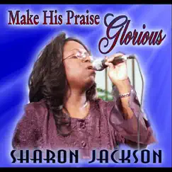 Make His Praise Glorious by Sharon Jackson album reviews, ratings, credits