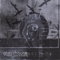 Nothing Comes of Thinking by Glasshouse album reviews, ratings, credits