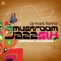 Mushroom Jazz 6 - Unmixed Exclusives by Mark Farina album reviews, ratings, credits