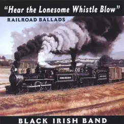 Hear the Lonesome Whistle Blow by Black Irish Band album reviews, ratings, credits