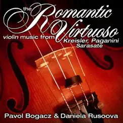 The Romantic Virtuoso: Violin Music from Kreisler, Paganini, Sarasate by Daniela Rusoova & Pavol Bogacz album reviews, ratings, credits