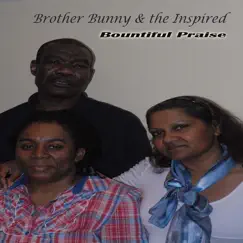 Bountiful Praise - EP by Brother Bunny & The Inspired album reviews, ratings, credits