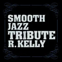 R. Kelly Smooth Jazz Tribute by Smooth Jazz All Stars album reviews, ratings, credits