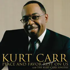 Peace and Favor Rest On Us (Radio Edit) - Single by Kurt Carr & The Kurt Carr Singers album reviews, ratings, credits