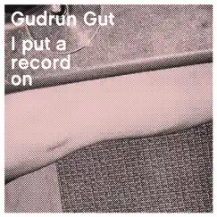 I Put a Record On by Gudrun Gut album reviews, ratings, credits