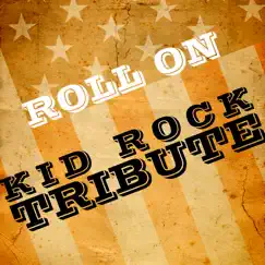 Roll On (A Tribute to Kid Rock) - Single by Tribute All Stars album reviews, ratings, credits