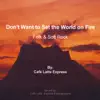 Don’t Want to Set the World On Fire album lyrics, reviews, download