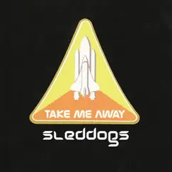 Take Me Away - Single by Sleddogs album reviews, ratings, credits