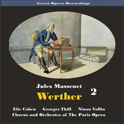 Great Opera Recordings / Massenet: Werther, [1931] Volume 2 by Paris Opera Orchestra, Elie Cohen, Ninon Vallin, Georges Thill, Germaine Féraldy, Marcel Roque, Armand Narcon, Louis Guénot & Henri Niel album reviews, ratings, credits