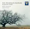 Mendelssohn Bartholdy: Vergessene Lieder album lyrics, reviews, download