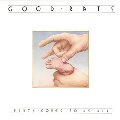 Birth Comes to Us All by Good Rats album reviews, ratings, credits