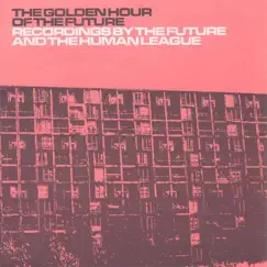The Golden Hour of the Future (Remastered) by The Future & The Human League album reviews, ratings, credits