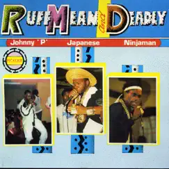 Ruff, Mean and Deadly by Japanese, Johnny P & Ninjaman album reviews, ratings, credits