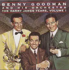 The Harry James Years, Vol. 1 by Benny Goodman album reviews, ratings, credits