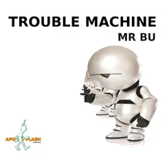 Trouble Machine EP - Single by MR BU album reviews, ratings, credits
