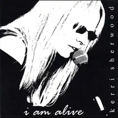 I Am Alive (A Song of Survival!) - Single by Kerri Sherwood album reviews, ratings, credits