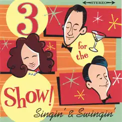 Singin' & Swingin' by 3 For The Show! album reviews, ratings, credits