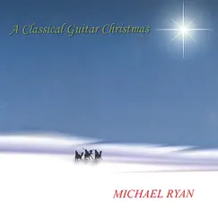 A Classical Guitar Christmas by Michael Ryan album reviews, ratings, credits